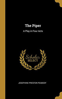 The Piper: A Play in Four Acts - Hardcover