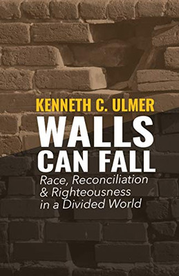 Walls Can Fall: Race, Reconciliation & Righteousness in a Divided World