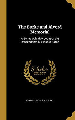 The Burke and Alvord Memorial: A Genealogical Account of the Descendants of Richard Burke - Hardcover