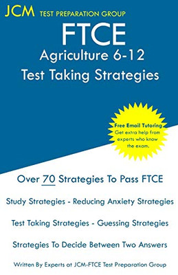 FTCE Agriculture 6-12 - Test Taking Strategies: FTCE 054 Exam - Free Online Tutoring - New 2020 Edition - The latest strategies to pass your exam.