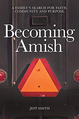 Becoming Amish: A family's search for faith, community and purpose