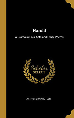 Harold: A Drama in Four Acts and Other Poems - Hardcover