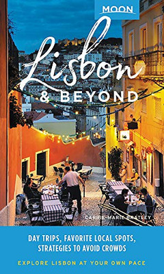Moon Lisbon & Beyond: Day Trips, Local Spots, Strategies to Avoid Crowds (Travel Guide)