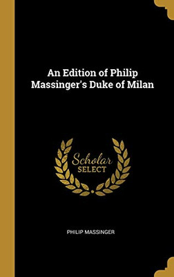An Edition of Philip Massinger's Duke of Milan - Hardcover
