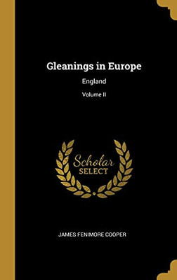 Gleanings in Europe: England; Volume II - Hardcover