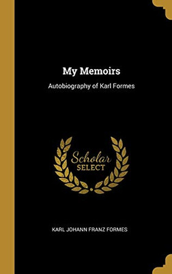 My Memoirs: Autobiography of Karl Formes - Hardcover