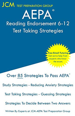 AEPA Reading Endorsement 6-12 - Test Taking Strategies: AEPA AZ047 Exam - Free Online Tutoring - New 2020 Edition - The latest strategies to pass your exam.
