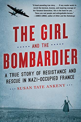 The Girl and the Bombardier: A True Story of Resistance and Rescue in Nazi-Occupied France