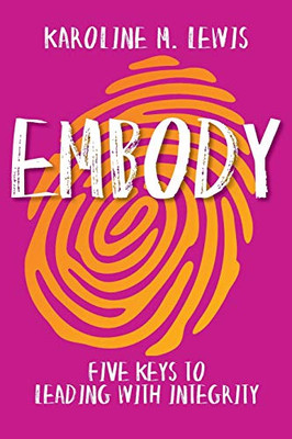 Embody: Five Keys to Leading with Integrity