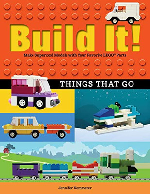 Build It! Things That Go: Make Supercool Models with Your Favorite LEGO� Parts (Brick Books)