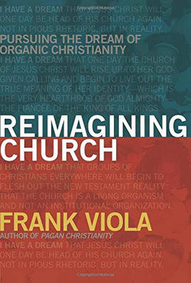 Reimagining Church: Pursuing the Dream of Organic Christianity