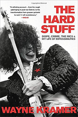 The Hard Stuff: Dope, Crime, the MC5, and My Life of Impossibilities