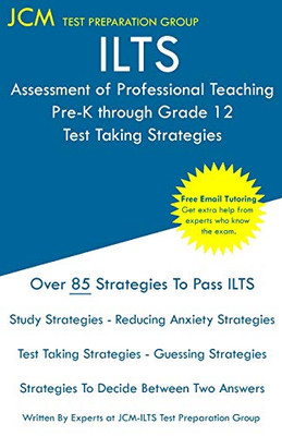 ILTS Assessment of Professional Teaching Pre-K through Grade 12 - Test Taking Strategies: ILTS APT 188 Exam - Free Online Tutoring - New 2020 Edition - The latest strategies to pass your exam.