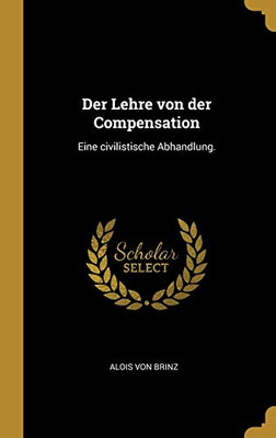 Der Lehre von der Compensation: Eine civilistische Abhandlung. (German Edition)