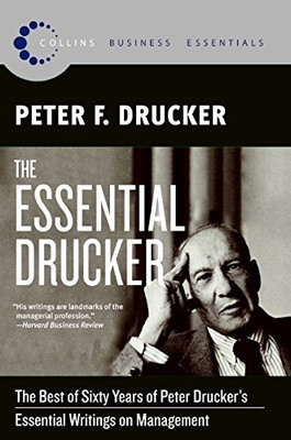 The Essential Drucker: The Best of Sixty Years of Peter Drucker's Essential Writings on Management (Collins Business Essentials)