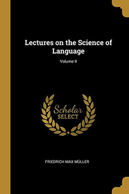 Lectures on the Science of Language; Volume II - Paperback