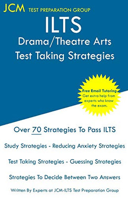 ILTS Drama/Theatre Arts - Test Taking Strategies: ILTS 141 Exam - Free Online Tutoring - New 2020 Edition - The latest strategies to pass your exam.