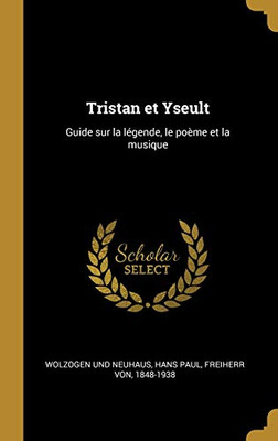 Tristan et Yseult: Guide sur la légende, le poème et la musique (French Edition)