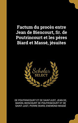 Factum du procès entre Jean de Biencourt, Sr. de Poutrincourt et les pères Biard et Massé, jésuites (French Edition)