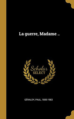 La guerre, Madame .. (French Edition)