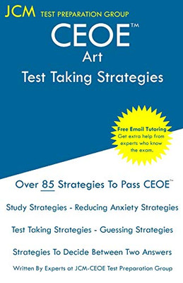 CEOE Art - Test Taking Strategies: CEOE 002 Exam - Free Online Tutoring - New 2020 Edition - The latest strategies to pass your exam.