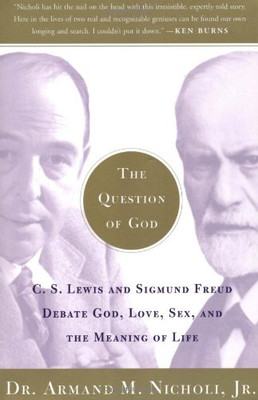 The Question of God: C.S. Lewis and Sigmund Freud Debate God, Love, Sex, and the Meaning of Life