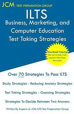 ILTS Business, Marketing, and Computer Education - Test Taking Strategies: ILTS 171 Test - ILTS 216 Exam - Free Online Tutoring - New 2020 Edition - The latest strategies to pass your exam.