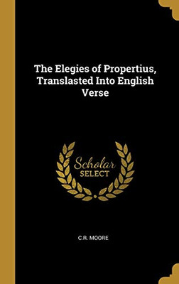 The Elegies of Propertius, Translasted Into English Verse - Hardcover