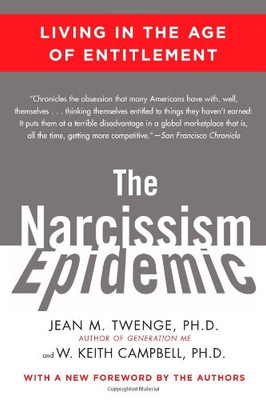 The Narcissism Epidemic: Living in the Age of Entitlement