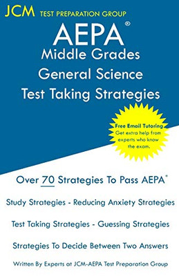 AEPA Middle Grades General Science - Test Taking Strategies: AEPA NT204 Exam - Free Online Tutoring - New 2020 Edition - The latest strategies to pass your exam.