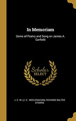 In Memoriam: Gems of Poetry and Song on James A. Garfield - Hardcover