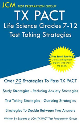 TX PACT Life Science Grades 7-12 - Test Taking Strategies: TX PACT 738 Exam - Free Online Tutoring - New 2020 Edition - The latest strategies to pass your exam.