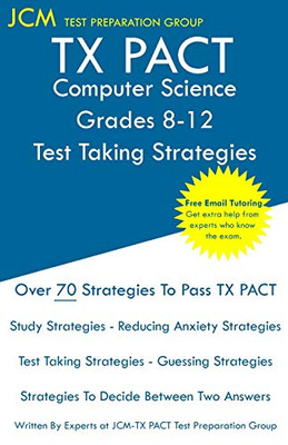 TX PACT Computer Science Grades 8-12 - Test Taking Strategies: TX PACT 741 Exam - Free Online Tutoring - New 2020 Edition - The latest strategies to pass your exam.