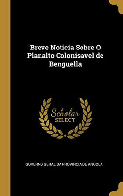 Breve Noticia Sobre O Planalto Colonisavel de Benguella (Catalan Edition) - Hardcover