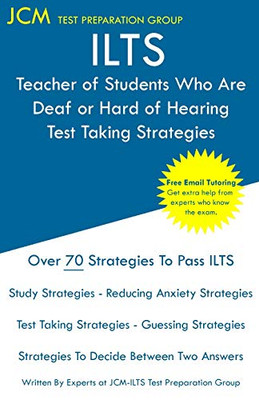 ILTS Teacher of Students Who Are Deaf or Hard of Hearing - Test Taking Strategies: ILTS 151 Exam - Free Online Tutoring - New 2020 Edition - The latest strategies to pass your exam.
