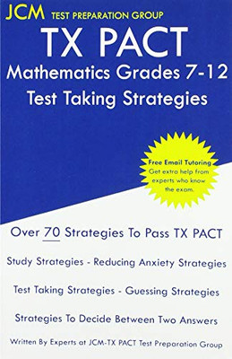 TX PACT Mathematics Grades 7-12 - Test Taking Strategies: TX PACT 735 Exam - Free Online Tutoring - New 2020 Edition - The latest strategies to pass your exam.