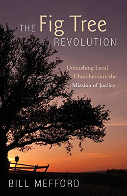 The Fig Tree Revolution: Unleashing Local Churches into the Mission of Justice