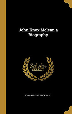 John Knox Mclean a Biography - Hardcover