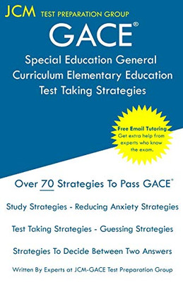 GACE Special Education General Curriculum Elementary Education - Test Taking Strategies: GACE 003 Exam - GACE 004 Exam - Free Online Tutoring - New ... - The latest strategies to pass your exam.