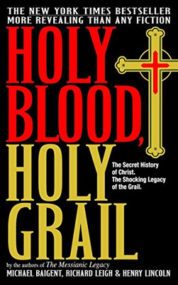 Holy Blood, Holy Grail: The Secret History of Christ & The Shocking Legacy of the Grail