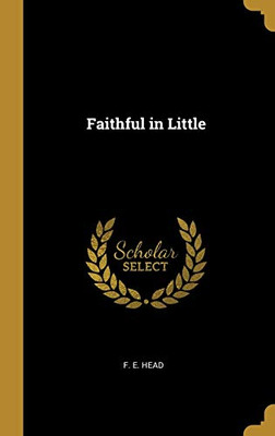 Faithful in Little - Hardcover