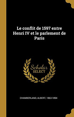 Le conflit de 1597 entre Henri IV et le parlement de Paris (French Edition)