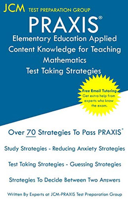 PRAXIS Elementary Education Applied Content Knowledge for Teaching Mathematics - Test Taking Strategies: PRAXIS 7903 - Free Online Tutoring - New 2020 ... - The latest strategies to pass your exam.