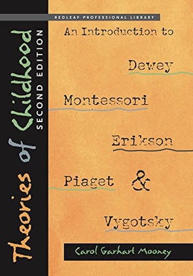 Theories of Childhood, Second Edition: An Introduction to Dewey, Montessori, Erikson, Piaget & Vygotsky (NONE)