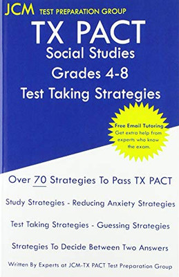 TX PACT Social Studies Grades 4-8 - Test Taking Strategies: TX PACT 718 Exam - Free Online Tutoring - New 2020 Edition - The latest strategies to pass your exam.