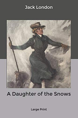 A Daughter of the Snows: Large Print