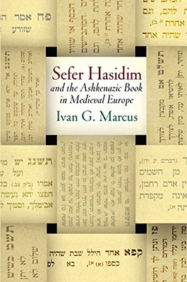 Sefer Hasidim and the Ashkenazic Book in Medieval Europe (Jewish Culture and Contexts)