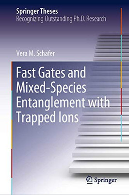 Fast Gates and Mixed-Species Entanglement with Trapped Ions (Springer Theses)