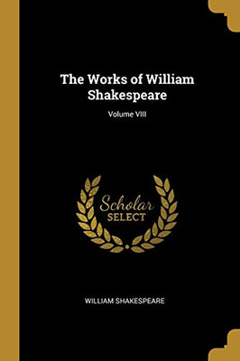 The Works of William Shakespeare; Volume VIII - Paperback