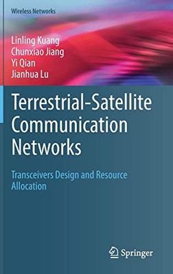 Terrestrial-Satellite Communication Networks: Transceivers Design and Resource Allocation (Wireless Networks)